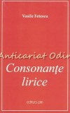 Cumpara ieftin Consonante Lirice - Vasile Fetescu, 2016