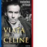 Viata lui Celine - Frederic Vitoux, Cristian Fulas