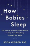 How Babies Sleep: The Gentle, Science-Based Method for a Good Night&#039;s Sleep
