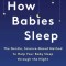 How Babies Sleep: The Gentle, Science-Based Method for a Good Night&#039;s Sleep