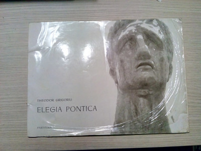 ELEGIA PONTICA - partitura - Theodor Grigoriu - Editura Muzicala, 1971, 57 p. foto