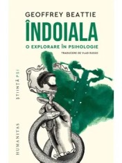 Indoiala. O explorare in psihologie/Geoffrey Beattie