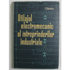 UTILAJUL ELECTROMAGNETIC AL INTREPRINDERILOR INDUSTRIALE de L. SEBASTIAN , 1965