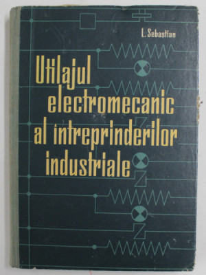 UTILAJUL ELECTROMAGNETIC AL INTREPRINDERILOR INDUSTRIALE de L. SEBASTIAN , 1965 foto