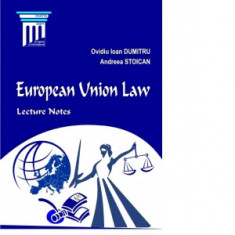 European Union Law. Lecture notes - Andreea Stoican, Ovidiu Ioan Dumitru foto