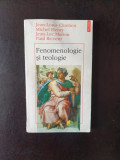 Fenomenologie si teologie - Jean-Louis Chretien, Michel Henry, Jean-Luc Marion, Paul Ricoeur