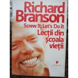 Richard Branson - Screw it, let&#039;s do it. Lectii din scoala vietii (Editia: 2009)