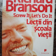 Richard Branson - Screw it, let's do it. Lectii din scoala vietii (2009)