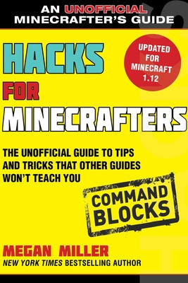 Hacks for Minecrafters: Command Blocks: The Unofficial Guide to Tips and Tricks That Other Guides Won&amp;#039;t Teach You foto