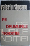 Pe drumurile traditiei &ndash; Valeriu Rapeanu (cu autograf)