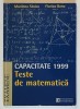 TESTE DE MATEMATICA , CAPACITATE 1999 de MARILENA STOICA si FLORICA BANU , 1999