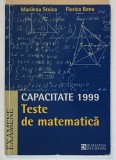 TESTE DE MATEMATICA , CAPACITATE 1999 de MARILENA STOICA si FLORICA BANU , 1999