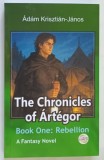 THE CHRONICLES OF ARTEGOR , BOOK ONE , REBELLION , A FANTASY NOVEL by ADAM KRISZTIAN - JANOS , 2026