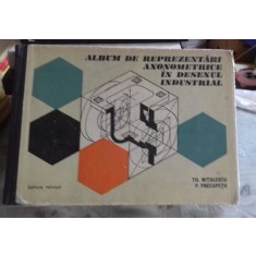 ALBUM DE REPREZENTARI AXONOMETRICE IN DESENUL INDUSTRIAL - TN. NITULESCU