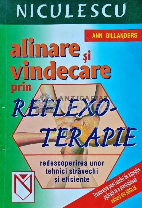 Alinare si vindecare prin reflexoterapie. Redescoperirea unor tehnici stravechi si eficiente - 2004 - Ann Gillanders (N212)