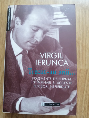 Virgil Ierunca - Trecut-au anii. Fragmente de jurnal ... - Ed. Humanitas, 2000 foto