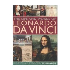 The life and works of Leonardo Da Vinci