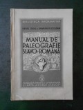 HENRI STAHL, DAMIAN P. BOGDAN - MANUAL DE PALEOGRAFIE SLAVO-ROMANA (cu autograf)