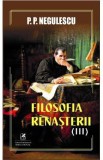 Filosofia Renasterii Vol.3 - P. P. Negulescu