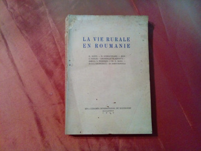 LA VIE RURALE EN ROUMANIE - D. Gusti, G. Banu, Jean C. Vasiliu - 1940, 297 p. foto