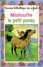 MISTOUFFE, LE PETIT PONEY (CARTE PENTRU COPII, IN LIMBA FRANCEZA foto