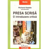Richard Keeble (coordonator) - Presa scrisa. O introducere critica - 136277