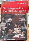 Chirurgie generala si specialitati chirurgicale - Peter F. Lawrence