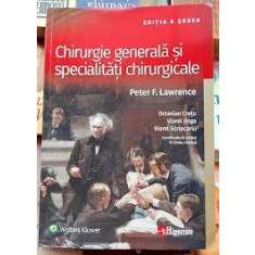 Chirurgie generala si specialitati chirurgicale - Peter F. Lawrence