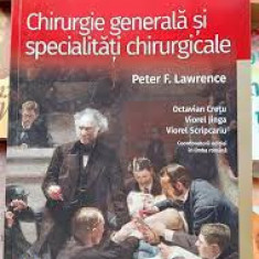 Chirurgie generala si specialitati chirurgicale - Peter F. Lawrence