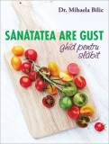 Sănătatea are gust - Paperback brosat - Dr. Mihaela Bilic - Curtea Veche