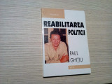 REABILITAREA POLITICII - Paul Ghitiu (autograf) - Editura Dacia, 2000, 159 p., Alta editura