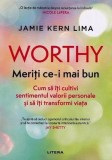 Worthy. Meriti ce-i mai bun - Jamie Kern Lima - Editura Litera