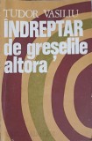 Indreptar de greselile altora - Tudor Vasiliu, Albatros 1978, Roman, Beletristica, Paperback