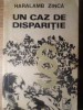 Un Caz de Disparitie - Haralamb Zinca, Editura Cartea Romaneasca, 1972, Carte Politista, Limba Romana