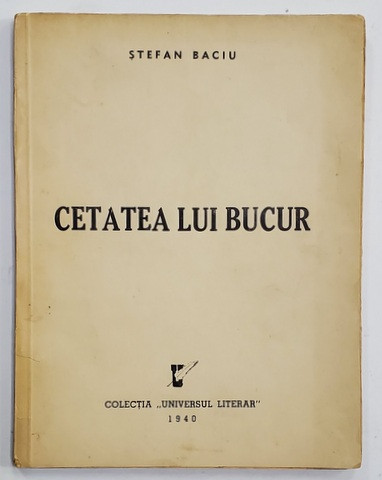 CETATEA LUI BUCUR de STEFAN BACIU , VERSURI , ilustrata de STEFAN CONSTANTINESCU , 1940