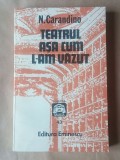 N. Carandino (dedicație/ autograf) - Teatrul așa cum l-am văzut 1935-1945 (ed. Daniela Gheorghe)