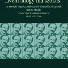 Nem ahogy ma szokás - A narráció jegyei, szépirodalmi elbeszélőszerkezetek Babits Mihály Az európai irodalom története című művében - Visy Beatrix