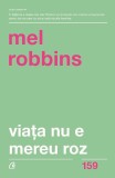 Viata nu e mereu roz - Mel Robbins - Editura Curtea Veche