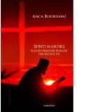 Sfinti martiri si marturisitori romani ai secolului XX - Anca Bujoreanu