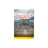 The Trident: The Forging and Reforging of a Navy SEAL Leader
