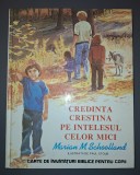 Credinta Crestina pe intelesul celor mici - Marian M. Schoolland - Carte Crestinism