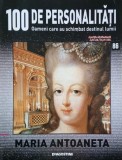 Maria Antoaneta. 100 de personalitati. Oameni care schimbat destinul lumii nr. 86