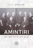 Amintiri pe care nu le-am avut - Andrei Sebestyen - Școala Ardeleană