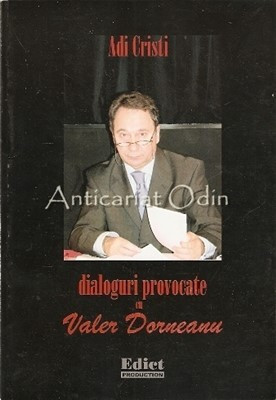 Dialoguri Provocate Cu Valer Dorneanu - Adi Cristi - Cu Autograful Autorului foto