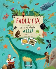 Evolutia vietii pe Pamant - carte educativa ilustrata pentru copii 6+