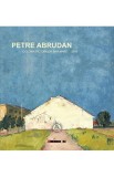 Petre Abrudan &ndash; Colonia pictorilor Baia Mare 2019 - Editura Școala Ardeleană