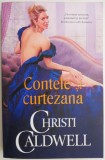 Contele si Curtezana - Christi Caldwell, Roman de Dragoste, Beletristica - Carte Noua/Anticariat