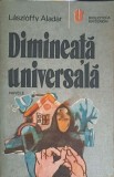 Dimineata Universala. Nuvele - Laszloffy Aladar, Kriterion 1988, Romana, Beletristica, Paperback