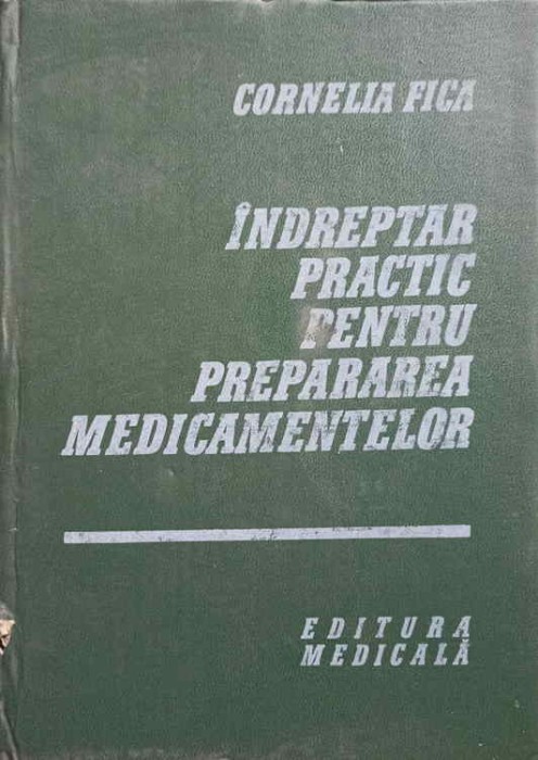 INDREPTAR PRACTIC PENTRU PREPARAREA MEDICAMENTELOR-CORNELIA FICA-271291