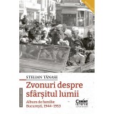 Zvonuri Despre Sfarsitul Lumii. Album De Familie: Bucuresti 1944-1953 Ed.2 - Stelian Tanase, Corint